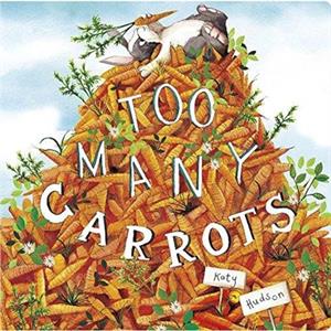 Too Many Carrots by Hudson &  & Katy