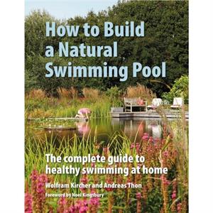 How to Build a Natural Swimming Pool by Andreas Thon
