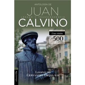 Antologia de Juan Calvino by CervantesOrtiz Leopoldo CervantesOrtiz