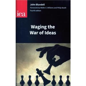 Waging the War of Ideas by John Blundell