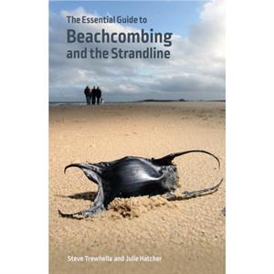 The Essential Guide to Beachcombing and the Strandline by Julie Hatcher