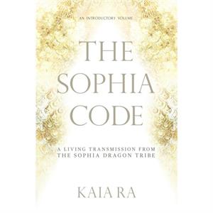 The Sophia Code by Kaia Ra