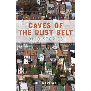 Caves of the Rust Belt by Joe Kapitan