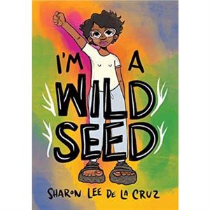 Im a Wild Seed by Sharon Lee De La Cruz