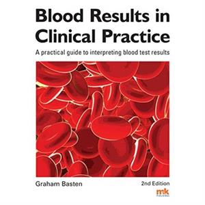 Blood Results in Clinical Practice by Graham Basten