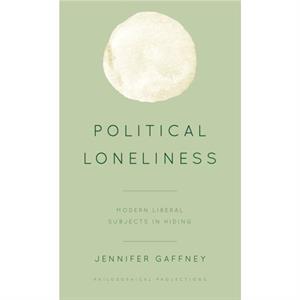 Political Loneliness by Gaffney & Jennifer & Assistant Professor of Philosophy & Gettysburg College