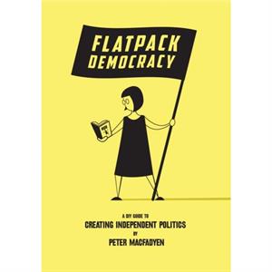 Flatpack Democracy by Peter Macfadyen