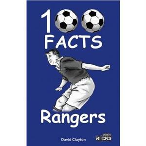 Rangers  100 Facts by David Clayton