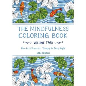 The Mindfulness Coloring Book  Volume Two  More AntiStress Art Therapy by Emma Farrarons