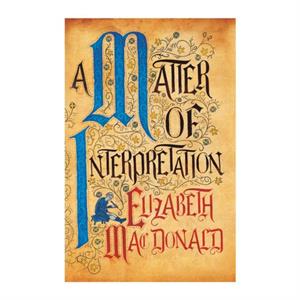 A Matter of Interpretation by Elizabeth Mac Donald