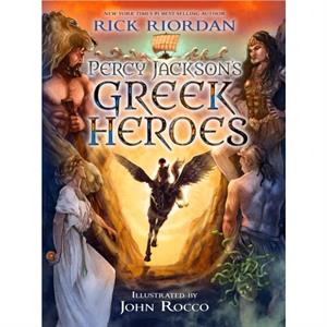 Percy Jacksons Greek Heroes by Rick Riordan & Illustrated by John Rocco