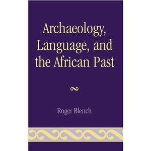 Archaeology Language and the African Past by Roger Blench