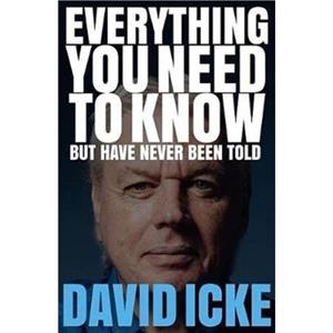 Everything You Need to Know but Have Never Been Told by David Icke