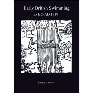 Early British Swimming 55BCAD1719 by Nicholas Orme