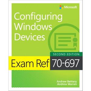 Exam Ref 70697 Configuring Windows Devices by Andrew Warren