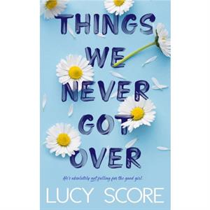 Things We Never Got Over by Lucy Score