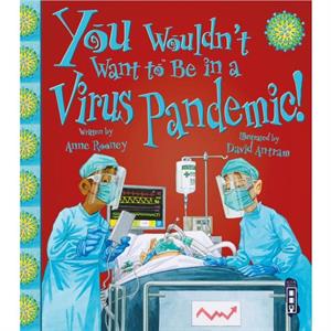 You Wouldnt Want To Be In A Virus Pandemic by Anne Rooney