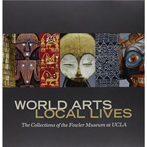 World Arts Local Lives by Marla C. Berns