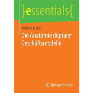 Die Anatomie digitaler Geschaftsmodelle by Michael Jaekel