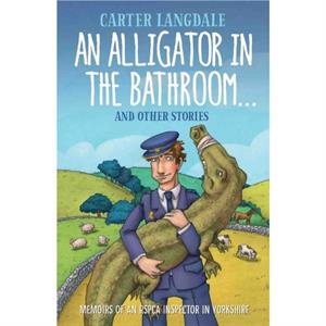 An Alligator in the Bathroom...and Other Stories by Carter Langdale