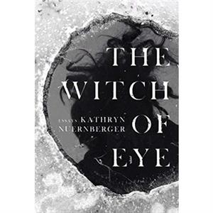 The Witch of Eye by Kathryn Nuernberger