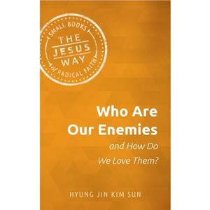 Who Are Our Enemies and How Do We Love Them by Kim Sun Hyung Jin Kim Sun