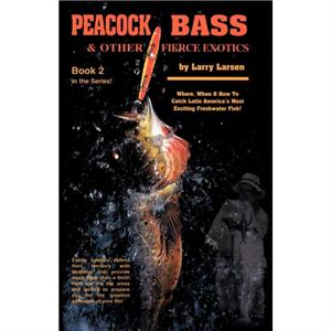 Peacock Bass  Other Fierce Exotics by Larry Larsen