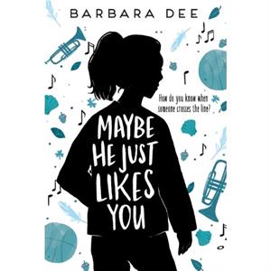 Maybe He Just Likes You by Barbara Dee