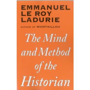 Mind and Method of the Historian by Emmanuel Le Roy Ladurie