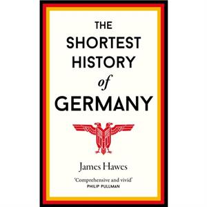 The Shortest History of Germany by James Hawes