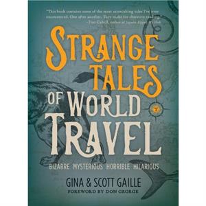 Strange Tales of World Travel by Gina Gaille