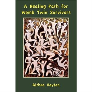 A Healing Path for Womb Twin Survivors by Althea Hayton