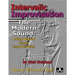 Intervallic Improvisation  The Modern Sound A Step Beyond Linear Improvisation  A Players for All Instruments by Walt Weiskopf