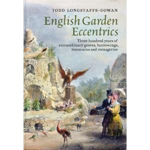 English Garden Eccentrics by Todd LongstaffeGowan