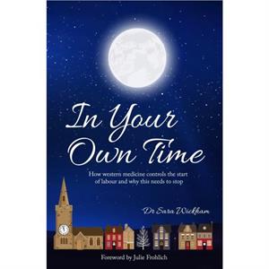 In Your Own Time by Sara Wickham