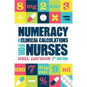 Numeracy and Clinical Calculations for Nurses second edition by Davison & Neil Teaching Fellow & Bangor University