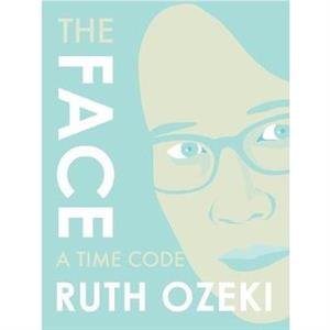 The Face A Time Code by Ruth Ozeki