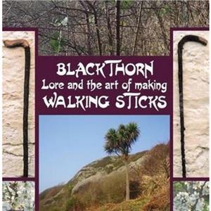 Blackthorn Lore and the Art of Making Walking Sticks by John Murchie Douglas