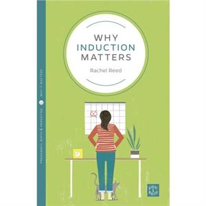 Why Induction Matters by Rachel Reed