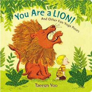 You Are a Lion  And Other Fun Yoga Poses by Taeeun Yoo