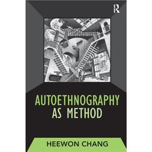 Autoethnography as Method by Heewon Chang