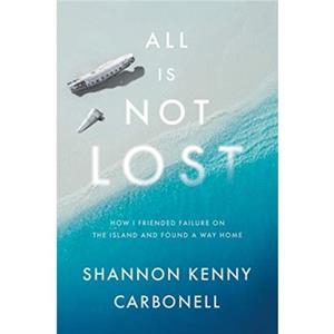 All Is Not Lost by Shannon Kenny Carbonell