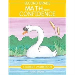 Second Grade Math with Confidence Student Workbook by Kate Snow