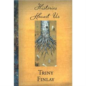 Histories Haunt Us by Triny Finlay