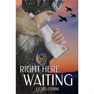 Right Here Waiting by K.E. Belledonne