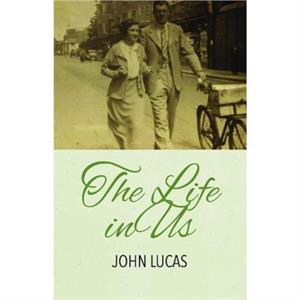 The Life in Us by John Lucas