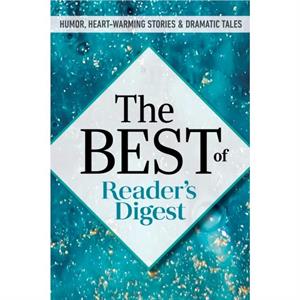 The Best of Readers Digest  Humor HeartWarming Stories and Dramatic Tales by Editors of Reader s Digest