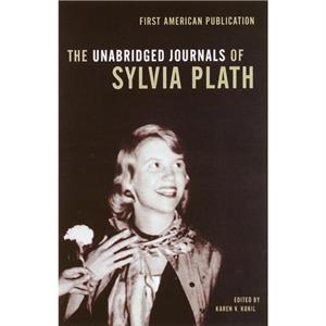 Unabridged Journals of Sylvia Plath by Sylvia Plath