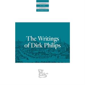 The Writings Of Dirk Philips by Dirk Philips