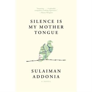 Silence Is My Mother Tongue by Sulaiman Addonia